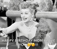 a black and white photo of a woman with the caption happy birthday mom i love you .