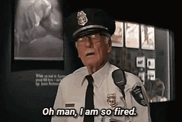 an older man in a police uniform is talking into a microphone and says `` oh man , i am so fired . ''