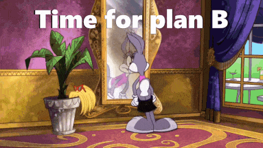 bugs bunny standing in front of a mirror with the words time for plan b