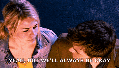 a man and a woman are looking at each other with yeah but we 'll always be okay written below them
