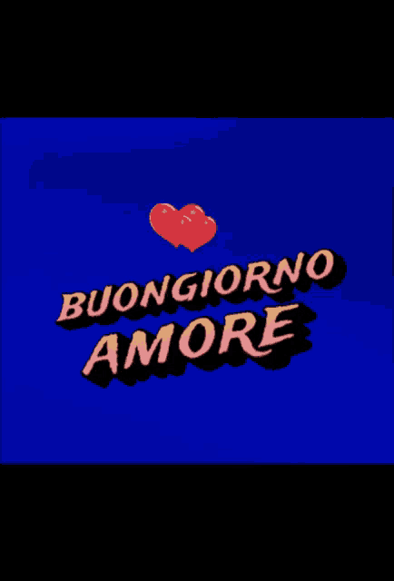 a blue background with the words buongiorno amore and two hearts
