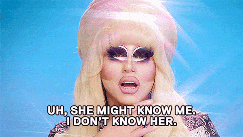 a drag queen says she might know me i don 't know her