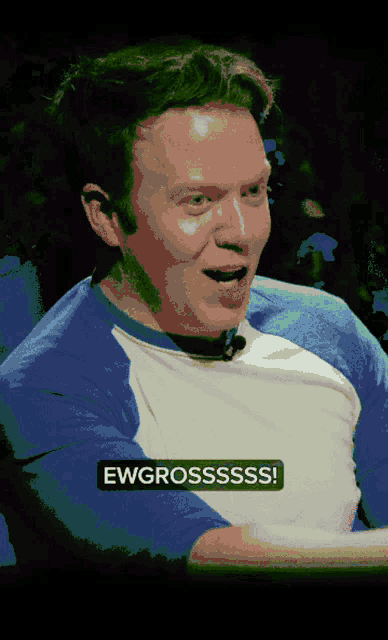 a man in a blue and white shirt says ewgrossssss