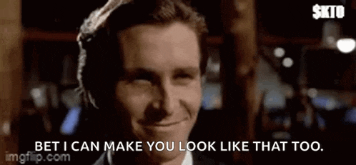 a man is smiling and says `` bet i can make you look like that too . ''