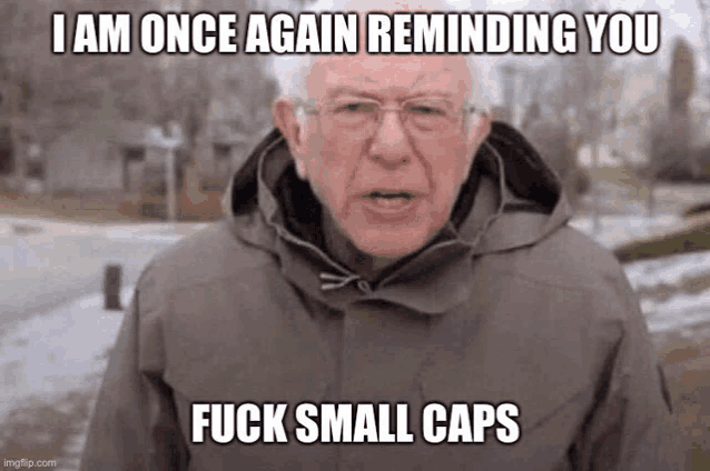 i am once again reminding you fuck small caps is written on a picture of a man .