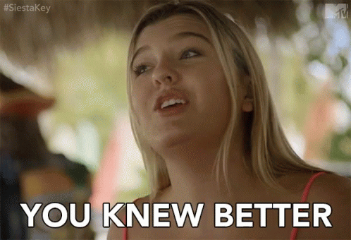You Knew Better Be Smart GIF - You Knew Better Be Smart Be Aware GIFs
