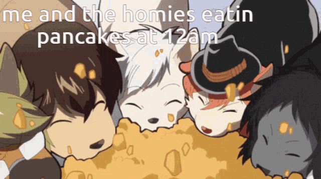 a cartoon of a group of children with the caption " me and the homies eatin pancakes at 12 am "
