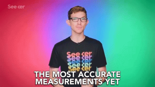 The Most Accurate Measurements Yet The Closest Measurements GIF - The Most Accurate Measurements Yet The Closest Measurements The Most Correct Measurements Yet GIFs