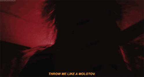 a woman says throw me like a molotov