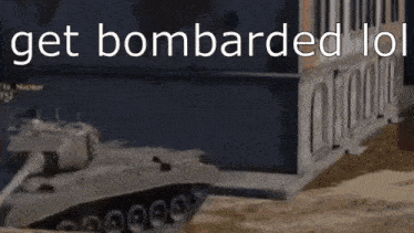 a toy tank is driving down a dirt road with the words `` get bombarded lol '' written on the bottom .
