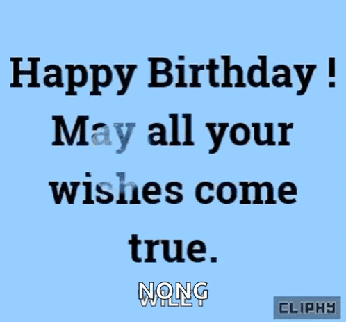 happy birthday may all your wishes come true nong willy cliphy