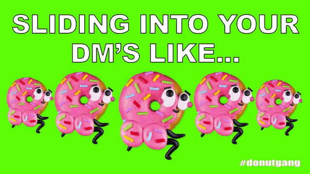 sliding into your dm 's like #donutgang