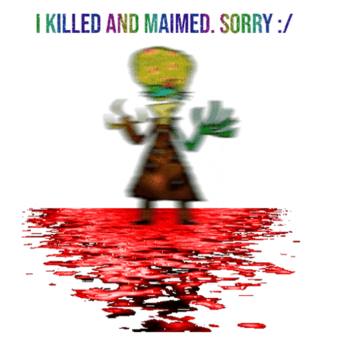 a poster that says i killed and maimed sorry / on it