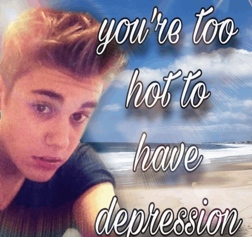 You'Re Too Hot To Have Depression Youre Too Hot Meme - You're too hot ...