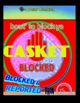 a sign that says casket blocked and reported on it