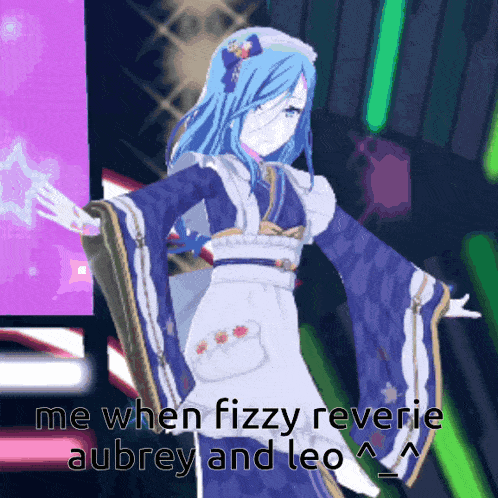 a picture of a girl with blue hair and the words " me when fizzy reverie aubrey and leo " on the bottom