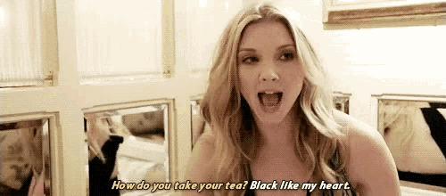 a woman is asking how do you take your tea ? black like my heart .