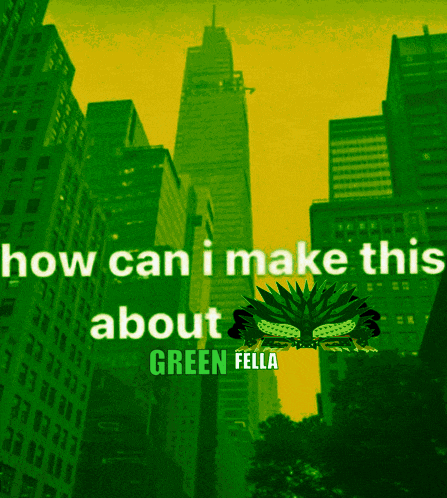a poster that says how can i make this about green fella with green buildings in the background