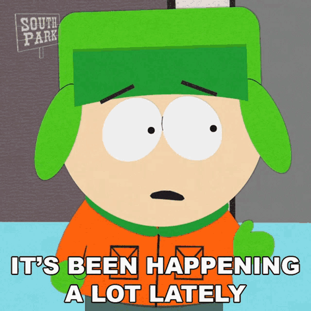 a cartoon character from south park says that it 's been happening a lot lately