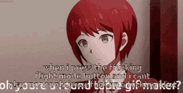 a girl with red hair says when i press the fucking flight mode button and i cant play monopoly jesus