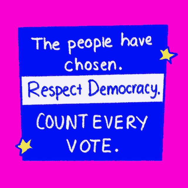 the people have chosen respect democracy count every vote