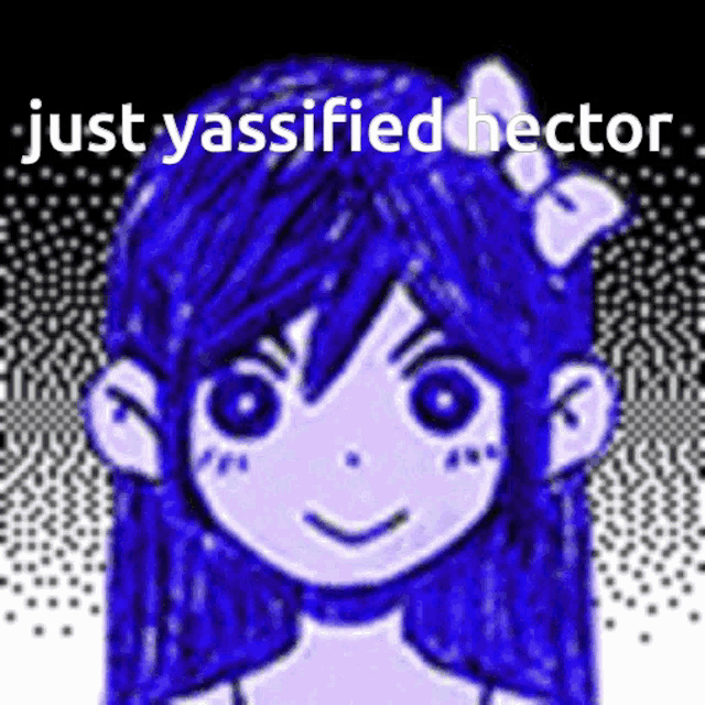 a drawing of a girl with blue hair and the words just yassified hector on the bottom
