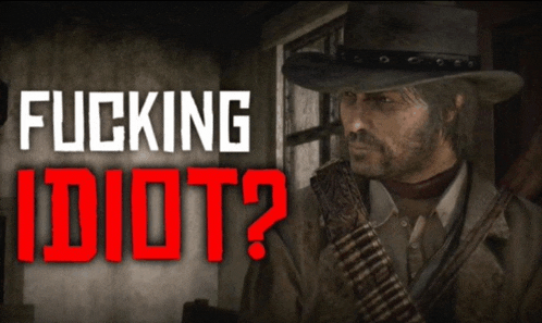 a man in a cowboy hat is holding a gun with the words fucking idiot behind him