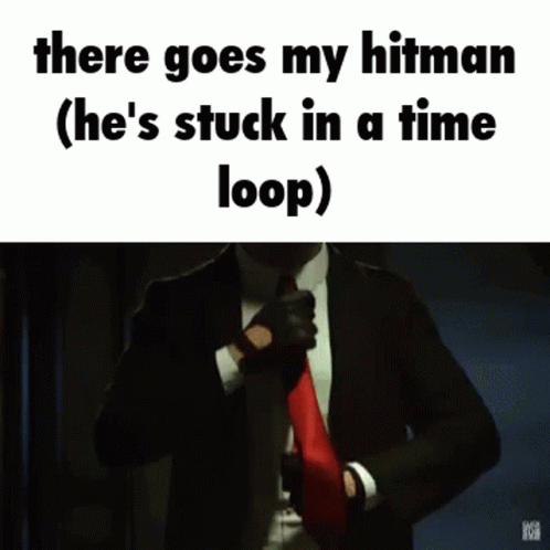 Hitman There Goes My Hitman Timeloop Loop Timeloop GIF - Hitman There Goes My Hitman Timeloop Loop Timeloop GIFs
