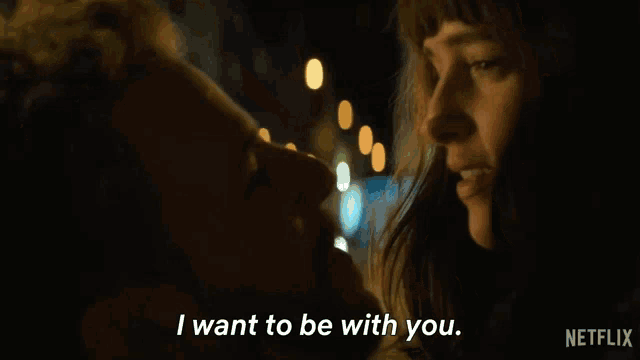 a man and a woman are looking into each other 's eyes and the woman says " i want to be with you "
