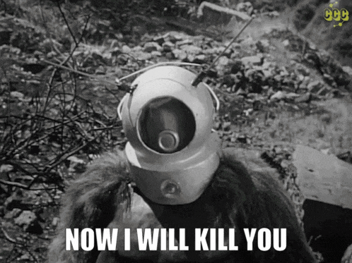 a black and white image of a robot with the words now i will kill you
