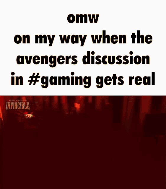an omw on my way when the avengers discussion in #gaming gets real meme