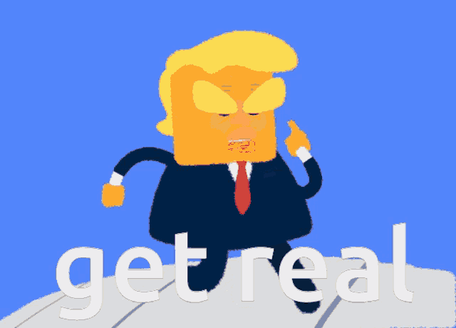 a cartoon drawing of donald trump with the words get real below him