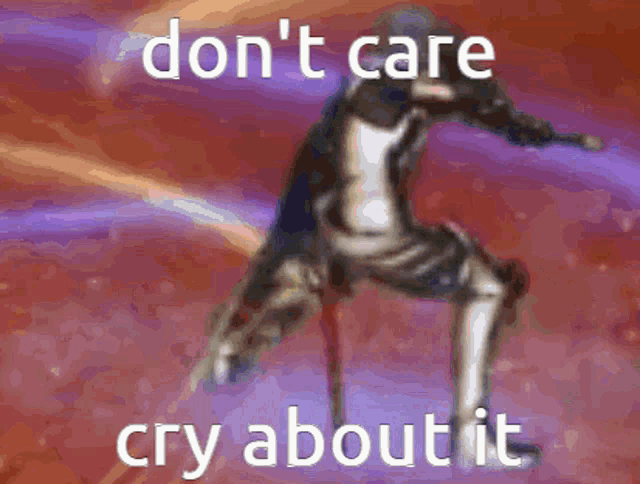 a picture of a knight with the words " don t care cry about it "