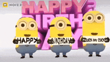 three minions are holding signs that say happy birthday suck my cock