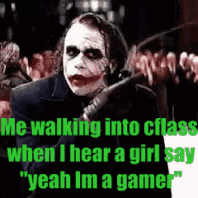 the joker is walking into a class when he hears a girl say yeah i 'm a gamer