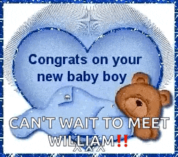 congratulations on your new baby boy can 't wait to meet william xx