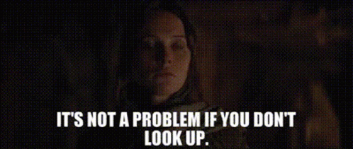 Jyn Erso Its Not A Problem If You Dont Look Up GIF - Jyn Erso Its Not A Problem If You Dont Look Up Look Up GIFs