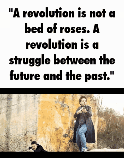a poster that says " a revolution is not a bed of roses a revolution is a struggle between the future and the past