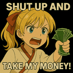 a cartoon girl is holding a bunch of money and yelling " shut up and take my money ! "