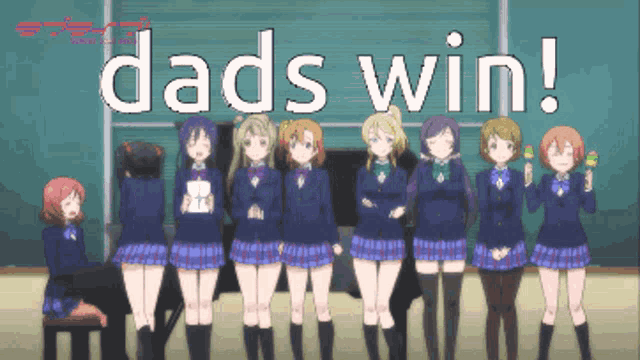 a group of anime girls are standing in a row with the words dads win behind them