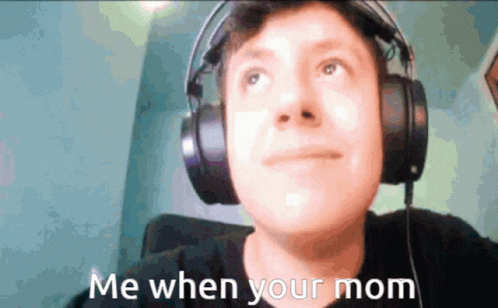 Me When Your Mom GIF - Me When Your Mom GIFs