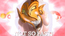 a picture of a cartoon character with the words not so fast written below it