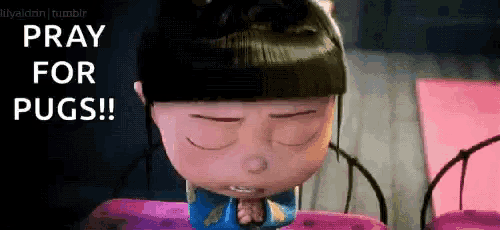 a girl from despicable me is praying for pugs ..