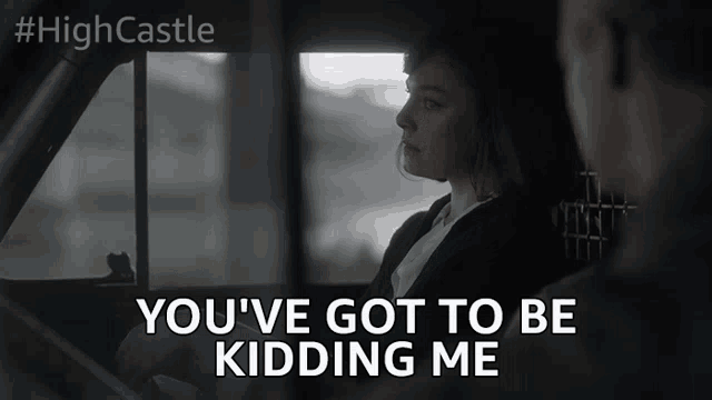 a woman sitting in a car with the words " you 've got to be kidding me "