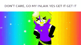 a pixel art of a cartoon character with a rainbow background and the words do n't care go my inlak yes get it get it