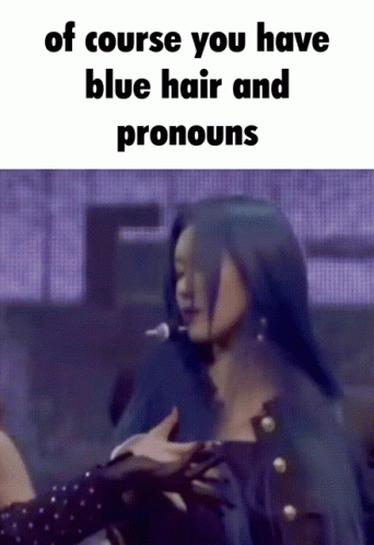 Of Course You Have Blue Hair And Pronouns Pronouns GIF - Of Course You Have Blue Hair And Pronouns Blue Hair Pronouns GIFs