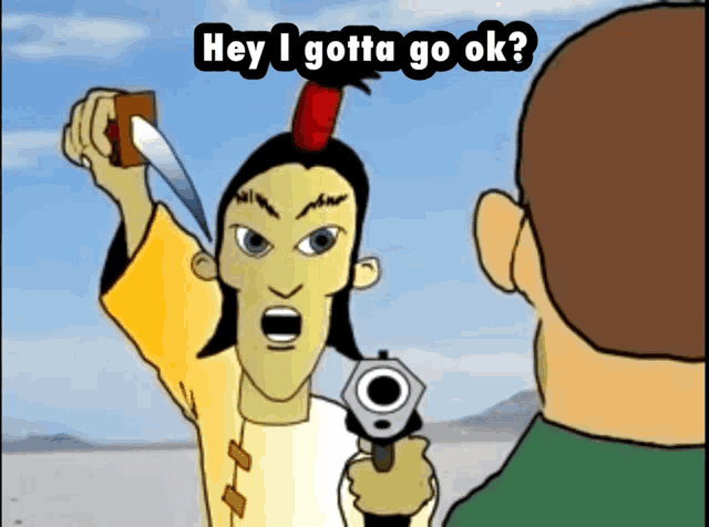 a cartoon of a man pointing a gun at another man with the words hey i gotta go ok below him