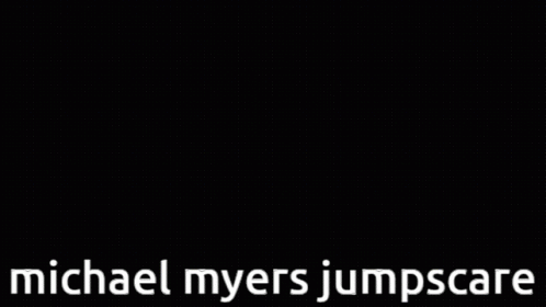 Michael Myers Michael Myers Jumpscare GIF - Michael Myers Michael Myers Jumpscare Jumpscare GIFs
