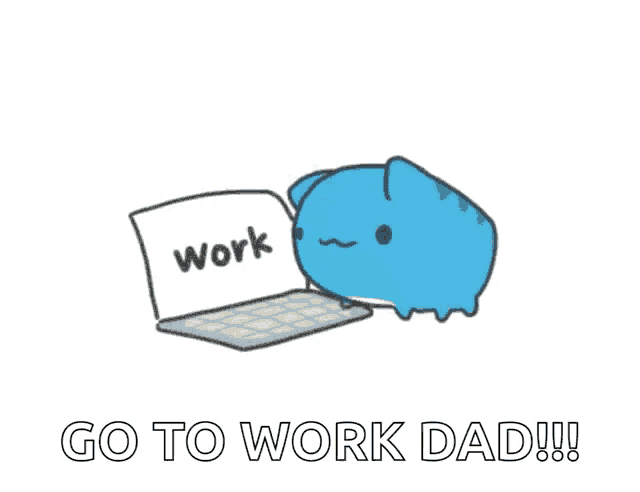 a cartoon of a blue monster laying on top of a laptop with the words `` go to work dad '' written below it .