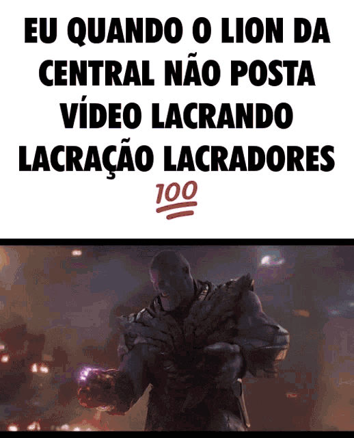 a poster with a picture of thanos and the words eu quando o lion da central não posta video lacrando lacracao lacradores